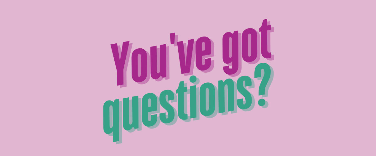 You've got questions? text on pink background